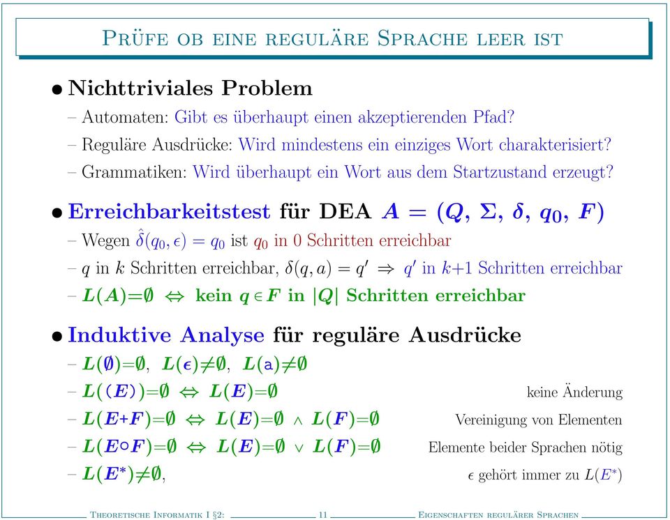Erreichbarkeitstest für DEA A = (Q, Σ, δ, q 0, F ) Wegen ˆδ(q 0, ɛ) = q 0 ist q 0 in 0 Schritten erreichbar q in k Schritten erreichbar, δ(q, a) = q q in k+1 Schritten erreichbar L(A)= kein