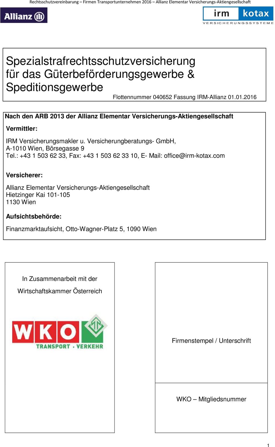 Versicherungberatungs- GmbH, A-1010 Wien, Börsegasse 9 Tel.: +43 1 503 62 33, Fax: +43 1 503 62 33 10, E- Mail: office@irm-kotax.