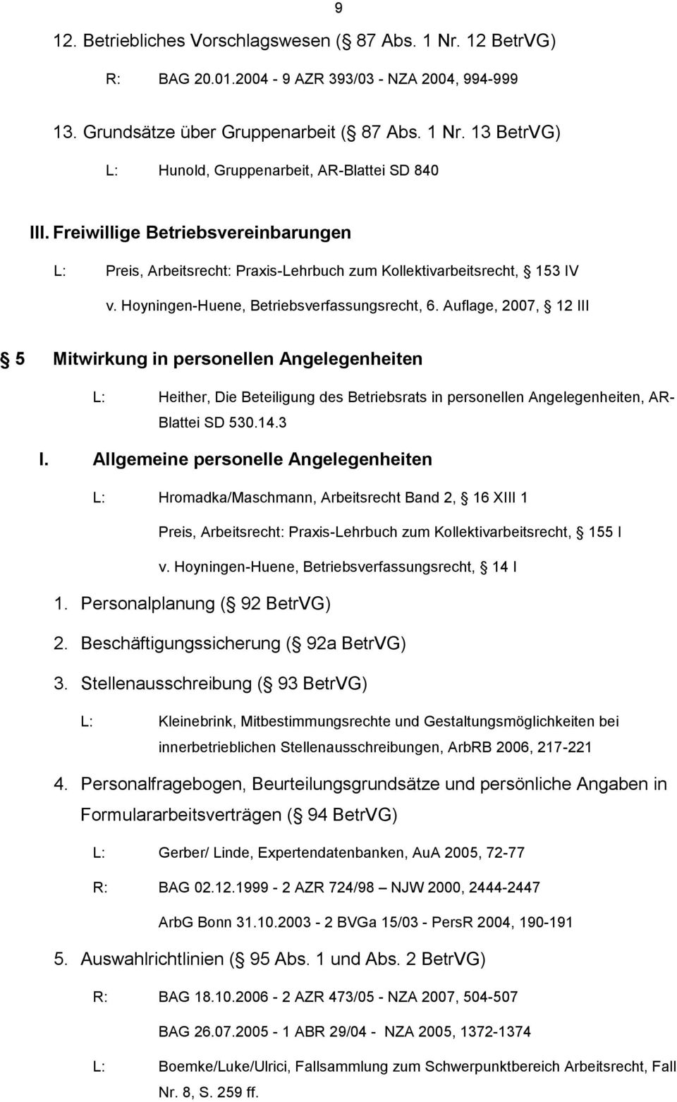 Auflage, 2007, 12 III 5 Mitwirkung in personellen Angelegenheiten L: Heither, Die Beteiligung des Betriebsrats in personellen Angelegenheiten, AR- Blattei SD 530.14.3 I.