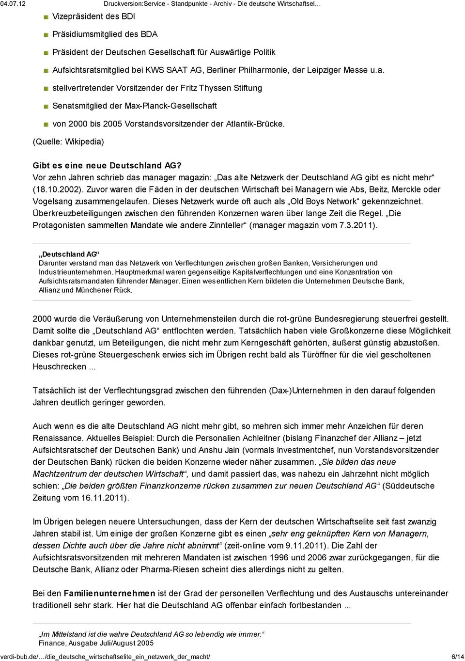 (Quelle: Wikipedia) Gibt es eine neue Deutschland AG? Vor zehn Jahren schrieb das manager magazin: Das alte Netzwerk der Deutschland AG gibt es nicht mehr (18.10.2002).
