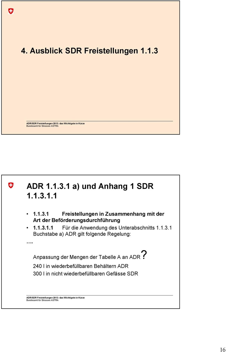 1.3.1.1 Für die Anwendung des Unterabschnitts 1.1.3.1 Buchstabe a) ADR gilt folgende Regelung:.