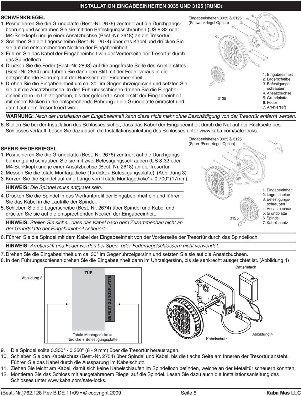 2618) an die Tresortür. 2. Schieben Sie die Lagerscheibe (Best.-Nr. 2674) über das Kabel und drücken Sie sie auf die entsprechenden Nocken der Eingabeeinheit. 3.