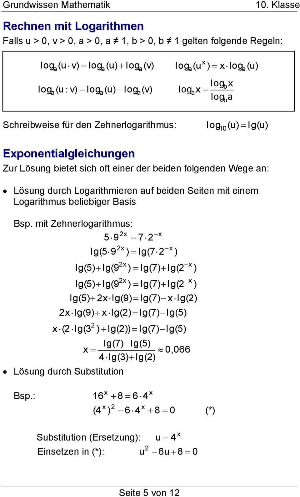 Schreibweise für den Zehnerlogrithmus: log 10 (u) lg(u) Eponentilgleichungen Zur Lösung bietet sich oft einer der beiden folgenden Wege n: Lösung durch Logrithmieren uf beiden Seiten mit