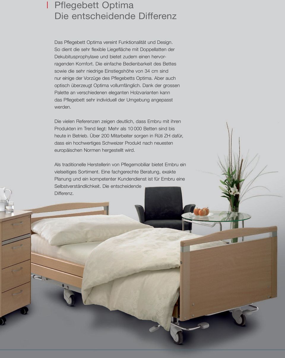 Die einfache Bedienbarkeit des Bettes sowie die sehr niedrige Einstiegshöhe von 34 cm sind nur einige der Vorzüge des Pflegebetts Optima. Aber auch optisch überzeugt Optima vollumfänglich.
