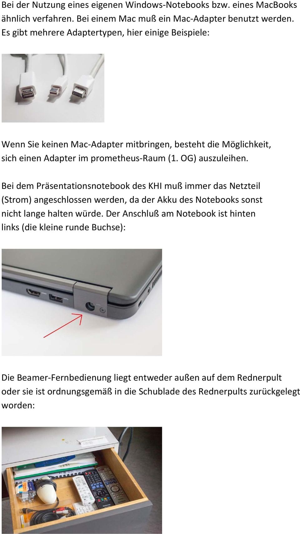 OG) auszuleihen. Bei dem Präsentationsnotebook des KHI muß immer das Netzteil (Strom) angeschlossen werden, da der Akku des Notebooks sonst nicht lange halten würde.