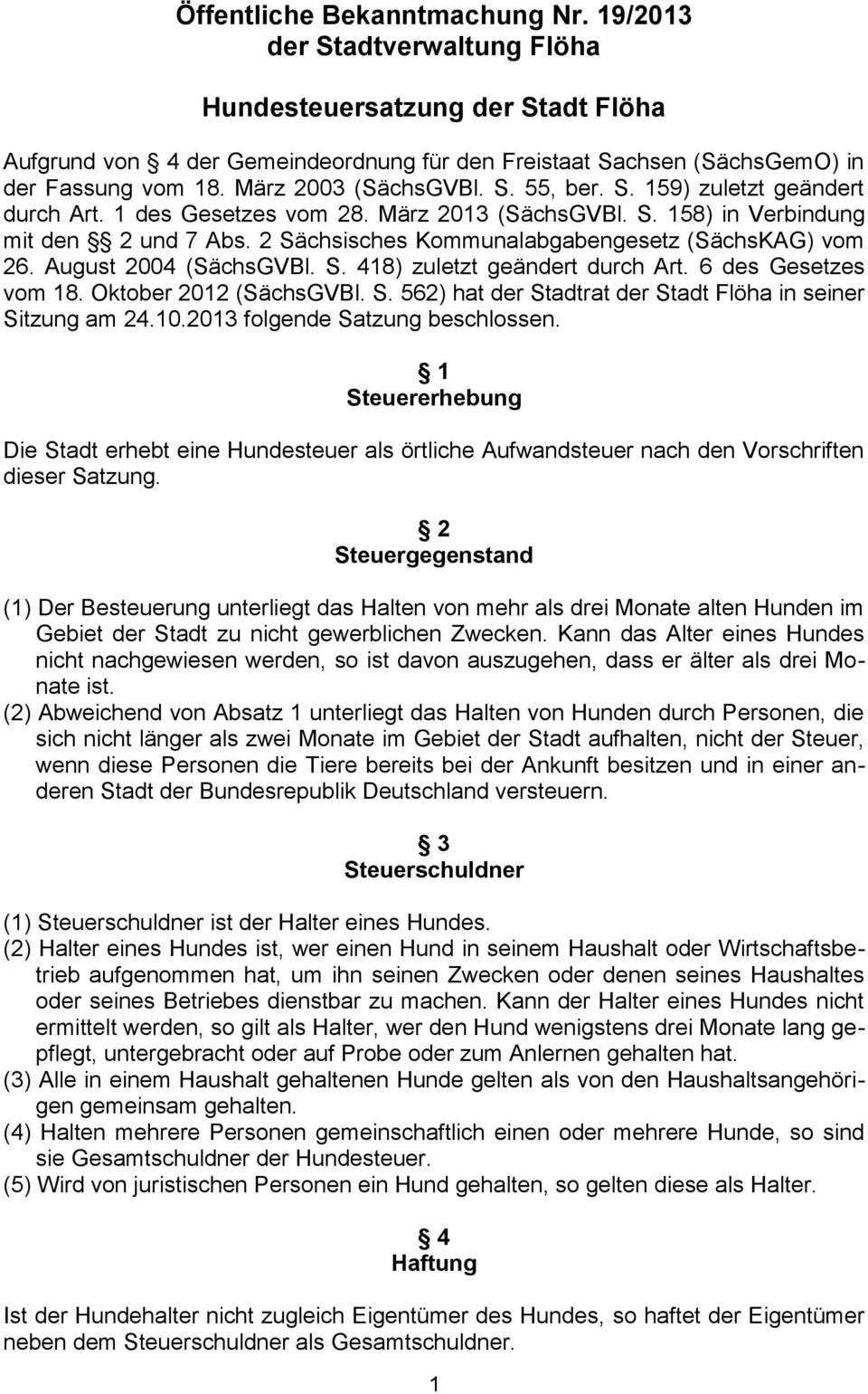 2 Sächsisches Kommunalabgabengesetz (SächsKAG) vom 26. August 2004 (SächsGVBl. S. 418) zuletzt geändert durch Art. 6 des Gesetzes vom 18. Oktober 2012 (SächsGVBl. S. 562) hat der Stadtrat der Stadt Flöha in seiner Sitzung am 24.