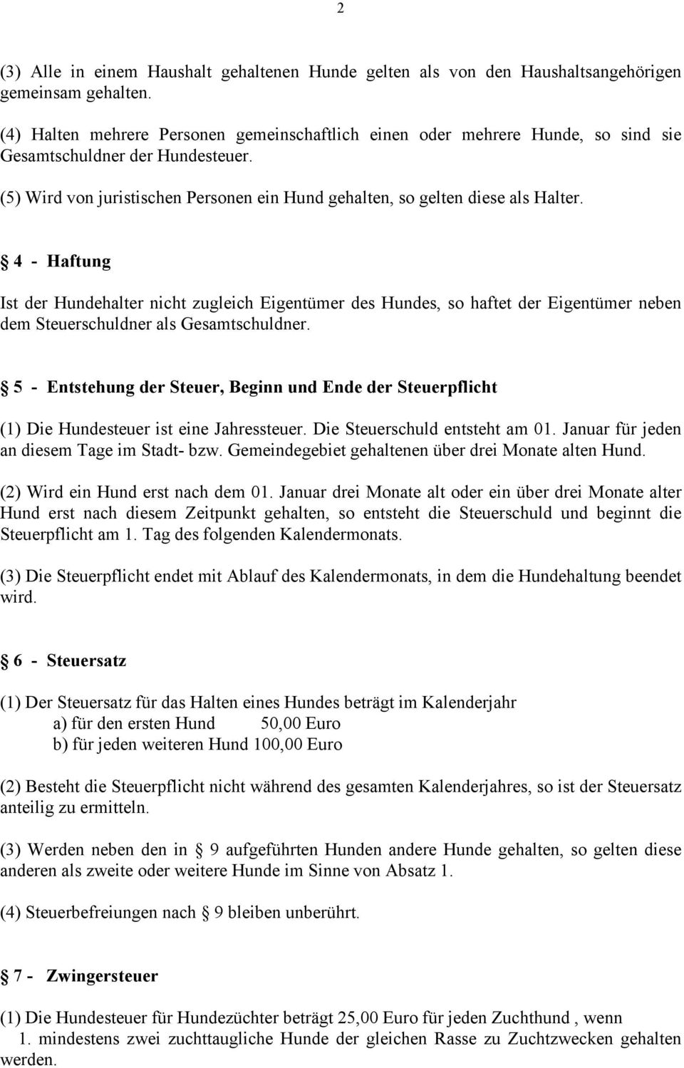 4 - Haftung Ist der Hundehalter nicht zugleich Eigentümer des Hundes, so haftet der Eigentümer neben dem Steuerschuldner als Gesamtschuldner.