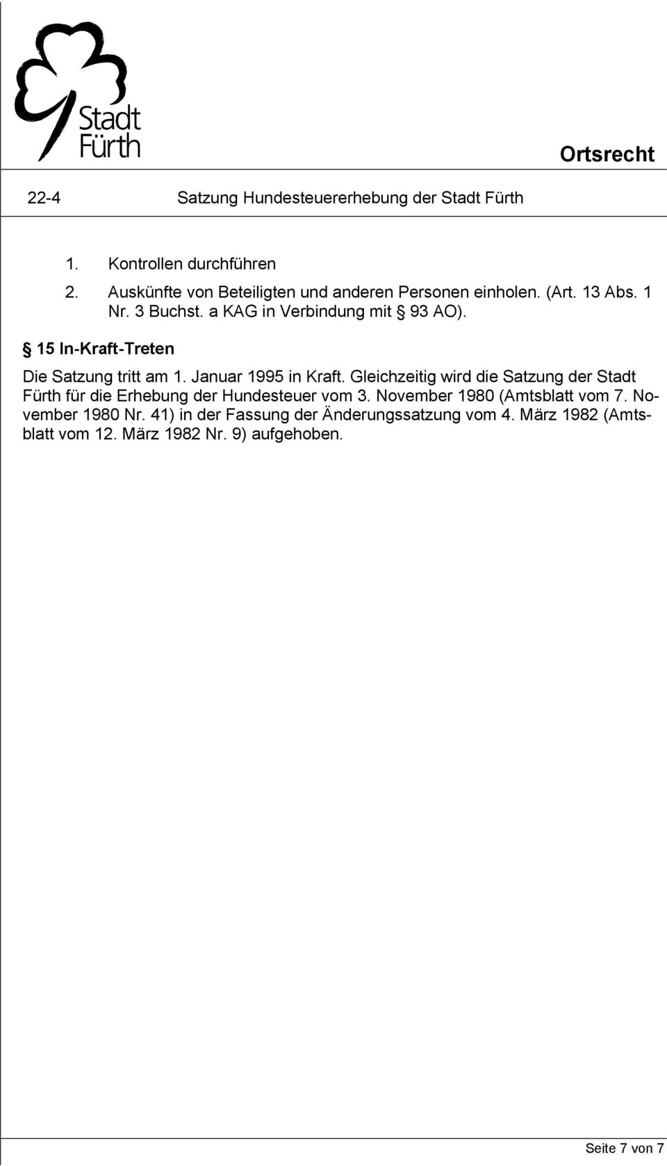 Gleichzeitig wird die Satzung der Stadt Fürth für die Erhebung der Hundesteuer vom 3. November 1980 (Amtsblatt vom 7.