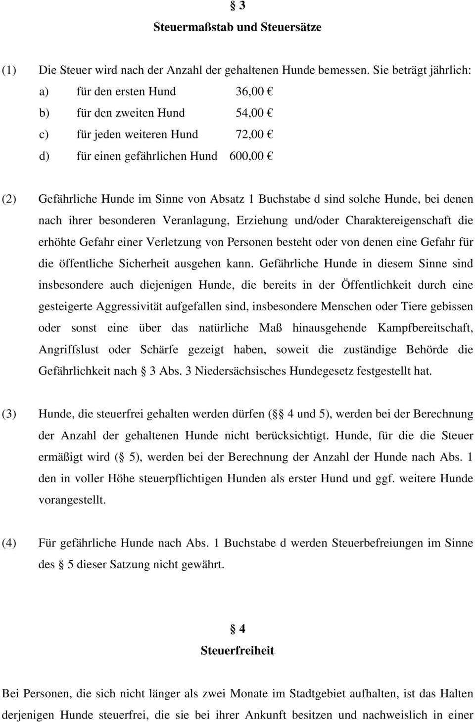 Buchstabe d sind solche Hunde, bei denen nach ihrer besonderen Veranlagung, Erziehung und/oder Charaktereigenschaft die erhöhte Gefahr einer Verletzung von Personen besteht oder von denen eine Gefahr