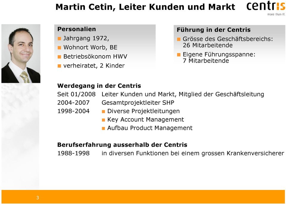 Kunden und Markt, Mitglied der Geschäftsleitung 2004-2007 Gesamtprojektleiter SHP 1998-2004 Diverse Projektleitungen Key Account