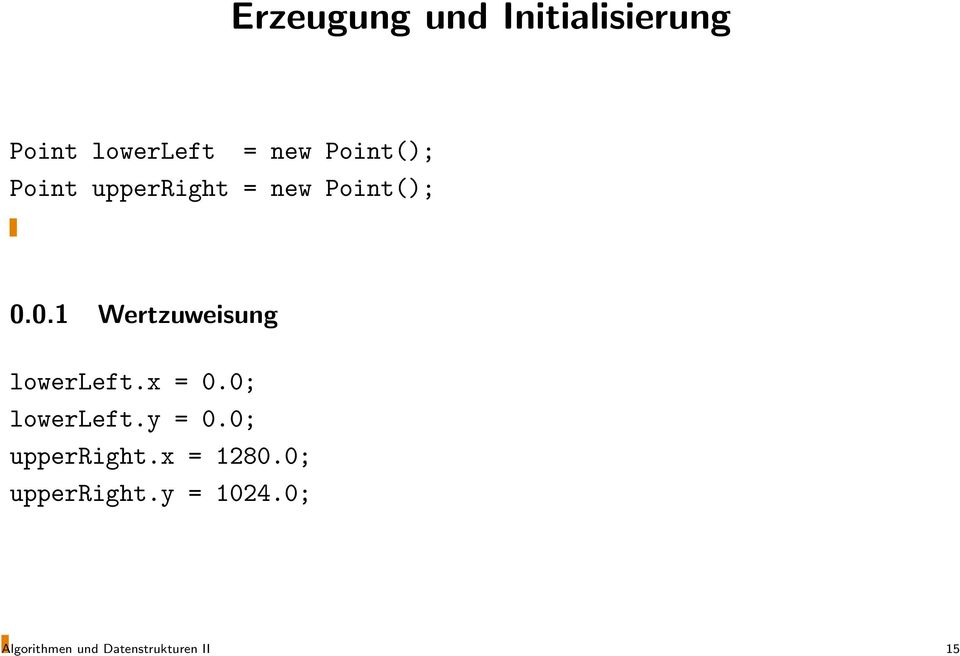 0.1 Wertzuweisung lowerleft.x = 0.0; lowerleft.y = 0.
