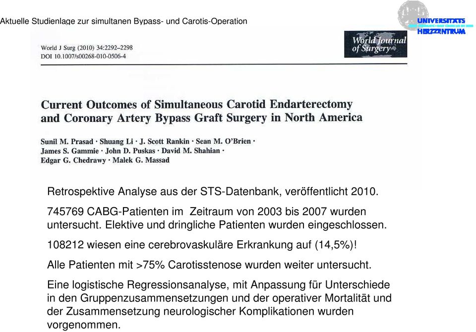 108212 wiesen eine cerebrovaskuläre Erkrankung auf (14,5%)! Alle Patienten mit >75% Carotisstenose wurden weiter untersucht.