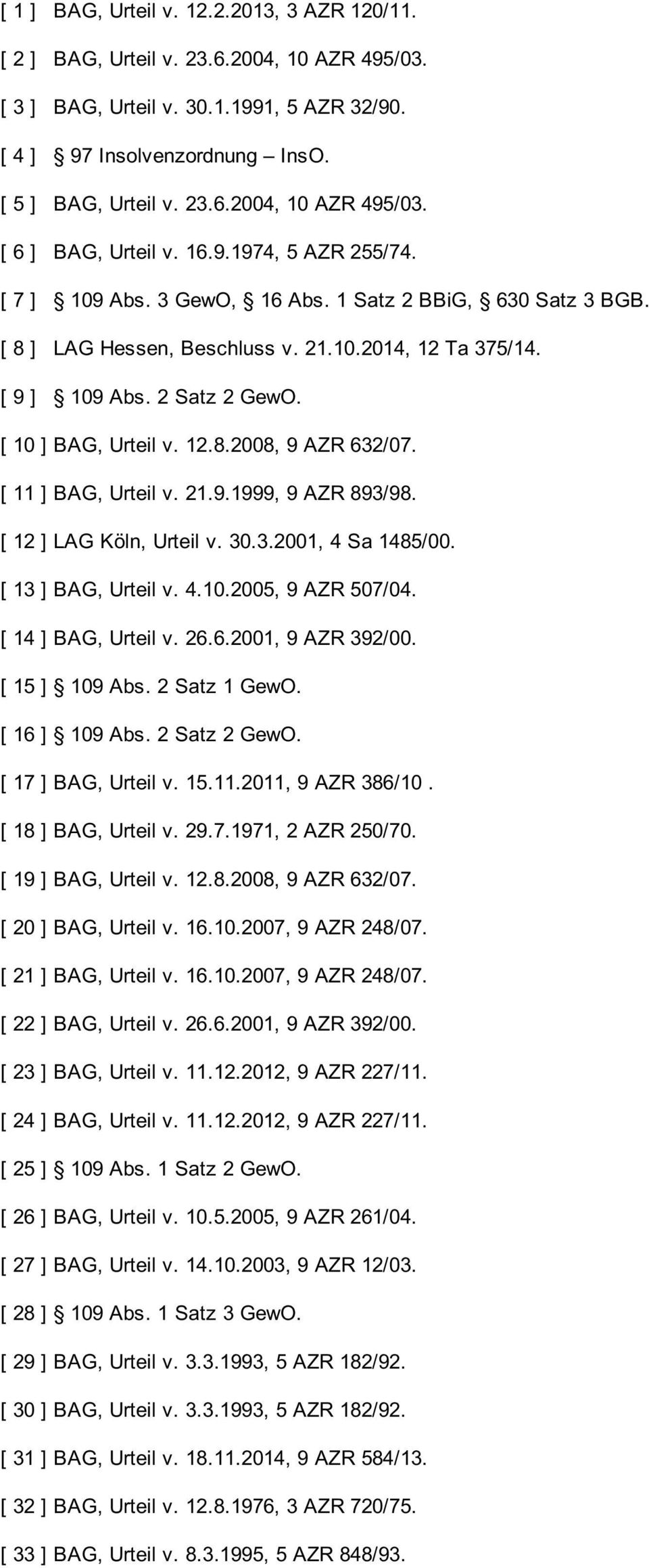 [ 11 ] BAG, Urteil v. 21.9.1999, 9 AZR 893/98. [ 12 ] LAG Köln, Urteil v. 30.3.2001, 4 Sa 1485/00. [ 13 ] BAG, Urteil v. 4.10.2005, 9 AZR 507/04. [ 14 ] BAG, Urteil v. 26.6.2001, 9 AZR 392/00.