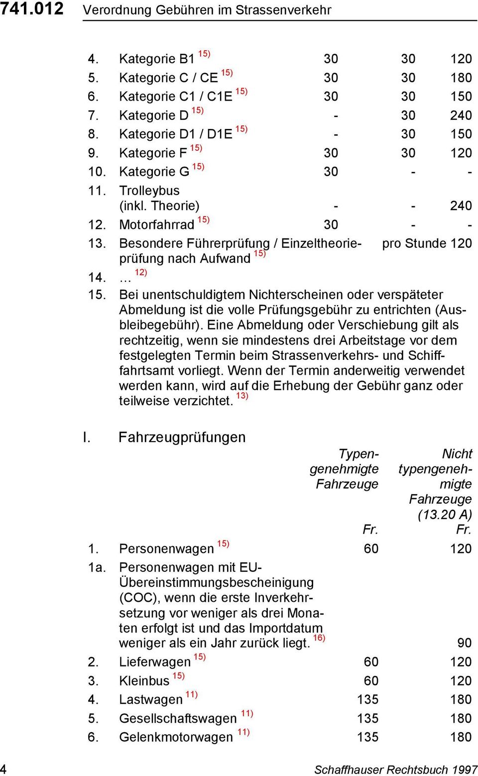 Besondere Führerprüfung / Einzeltheorieprüfung nach Aufwand 15) pro Stunde 120 14. 12) 15.