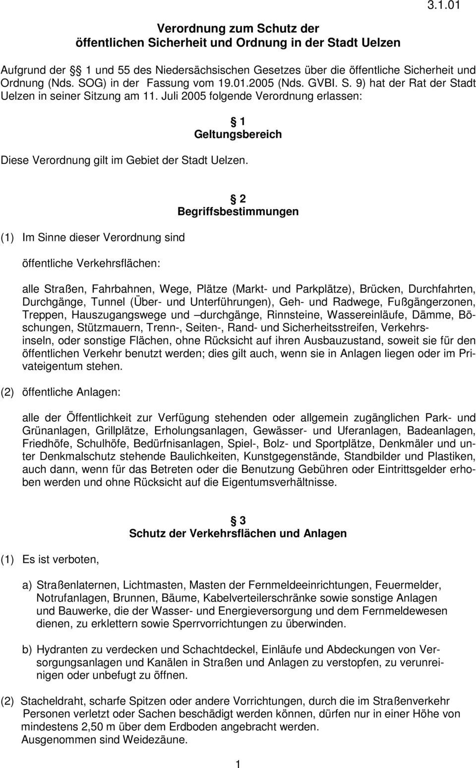 Juli 2005 folgende Verordnung erlassen: 1 Geltungsbereich Diese Verordnung gilt im Gebiet der Stadt Uelzen.