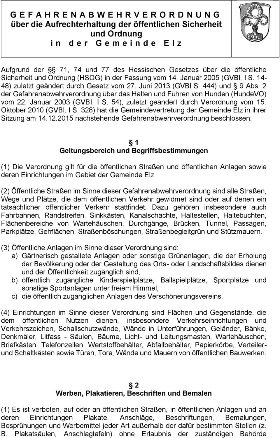 2 der Gefahrenabwehrverordnung über das Halten und Führen von Hunden (HundeVO) vom 22. Januar 2003 (GVBI. I S. 54), zuletzt geändert durch Verordnung vom 15. Oktober 2010 (GVBl. I S. 328) hat die Gemeindevertretung der Gemeinde Elz in ihrer Sitzung am 14.