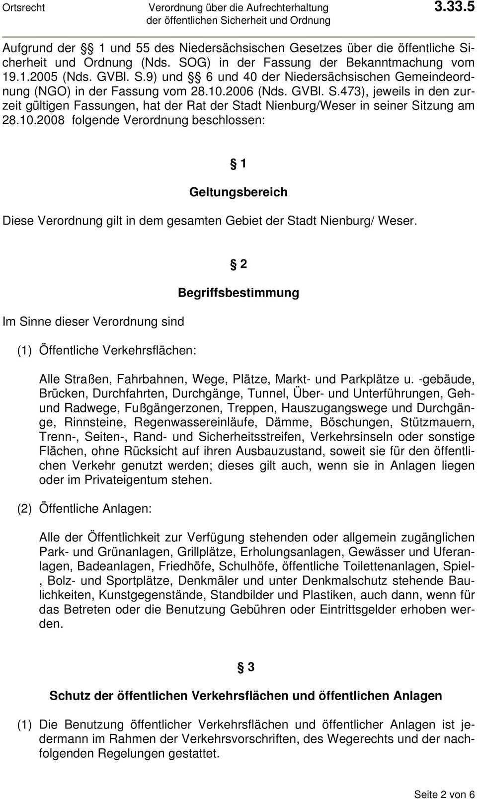 Im Sinne dieser Verordnung sind (1) Öffentliche Verkehrsflächen: 2 Begriffsbestimmung Alle Straßen, Fahrbahnen, Wege, Plätze, Markt- und Parkplätze u.