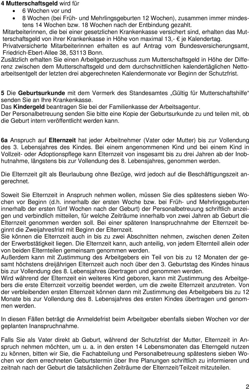 Privatversicherte Mitarbeiterinnen erhalten es auf Antrag vom Bundesversicherungsamt, Friedrich-Ebert-Allee 38, 53113 Bonn.