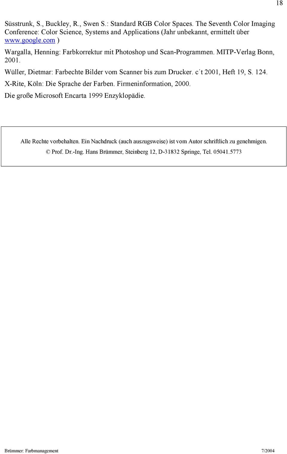 com ) Wargalla, Henning: Farbkorrektur mit Photoshop und Scan-Programmen. MITP-Verlag Bonn, 2001. Wüller, Dietmar: Farbechte Bilder vom Scanner bis zum Drucker.