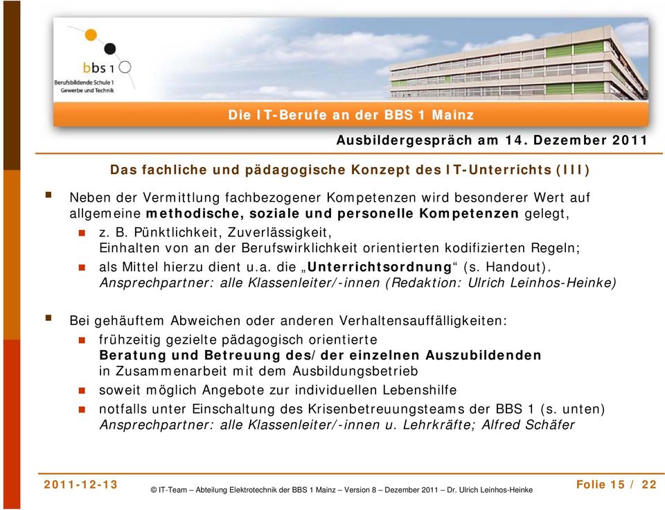 Ansprechpartner: alle Klassenleiter/-innen (Redaktion: Ulrich Leinhos-Heinke) Bei gehäuftem Abweichen oder anderen Verhaltensauffälligkeiten: frühzeitig gezielte pädagogisch orientierte Beratung und