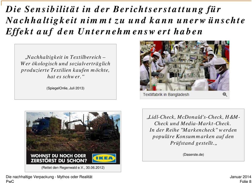 möchte, hat es schwer. (SpiegelOnlie, Juli 2013) Lidl-Check, McDonald's-Check, H&M- Check und Media-Markt-Check.