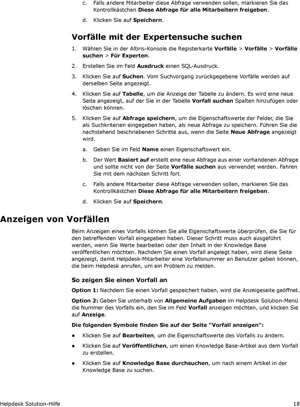 3. Klicken Sie auf Suchen. Vom Suchvorgang zurückgegebene Vorfälle werden auf derselben Seite angezeigt. 4. Klicken Sie auf Tabelle, um die Anzeige der Tabelle zu ändern.