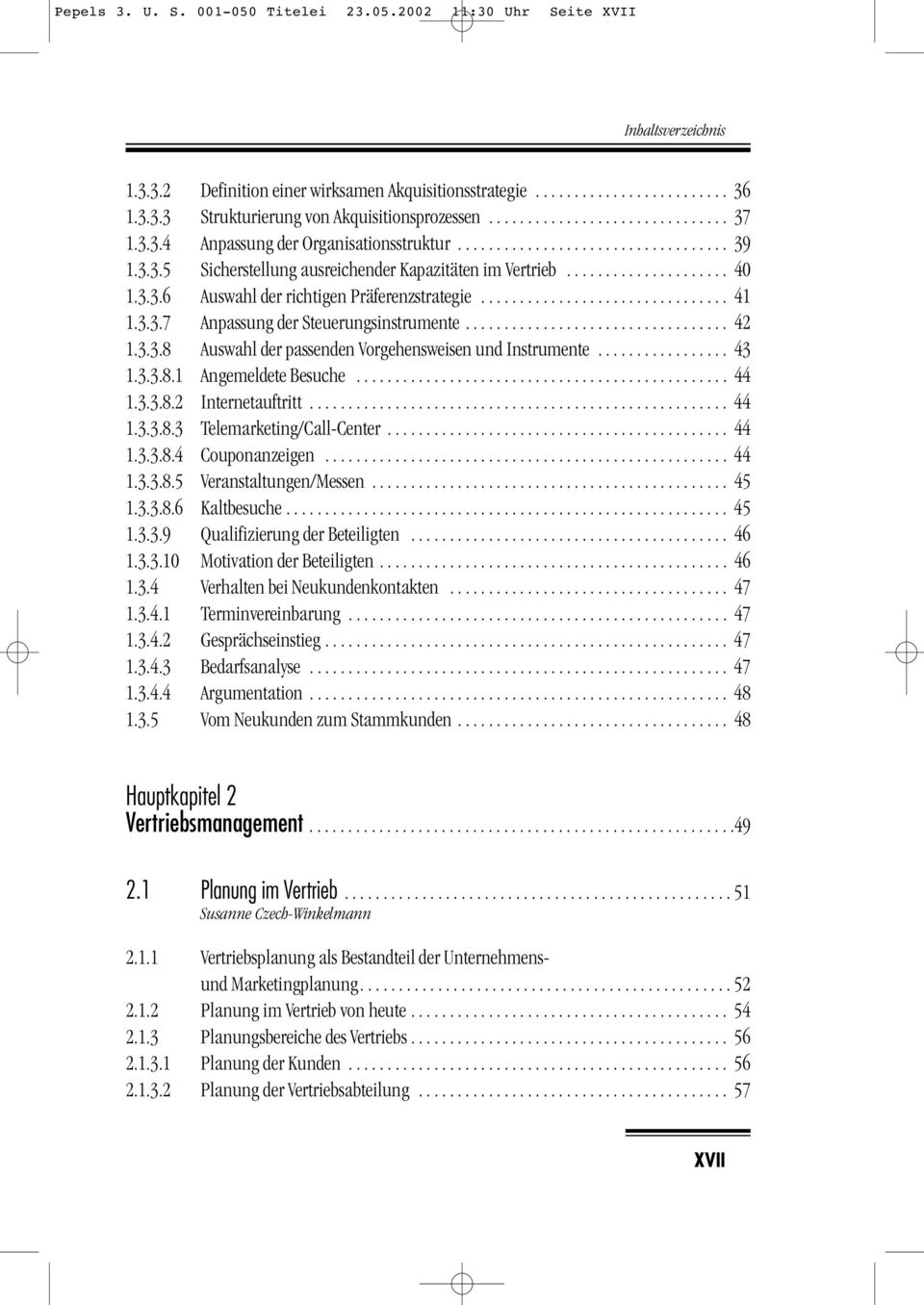 3.3.6 Auswahl der richtigen Präferenzstrategie................................ 41 1.3.3.7 Anpassung der Steuerungsinstrumente.................................. 42 1.3.3.8 Auswahl der passenden Vorgehensweisen und Instrumente.