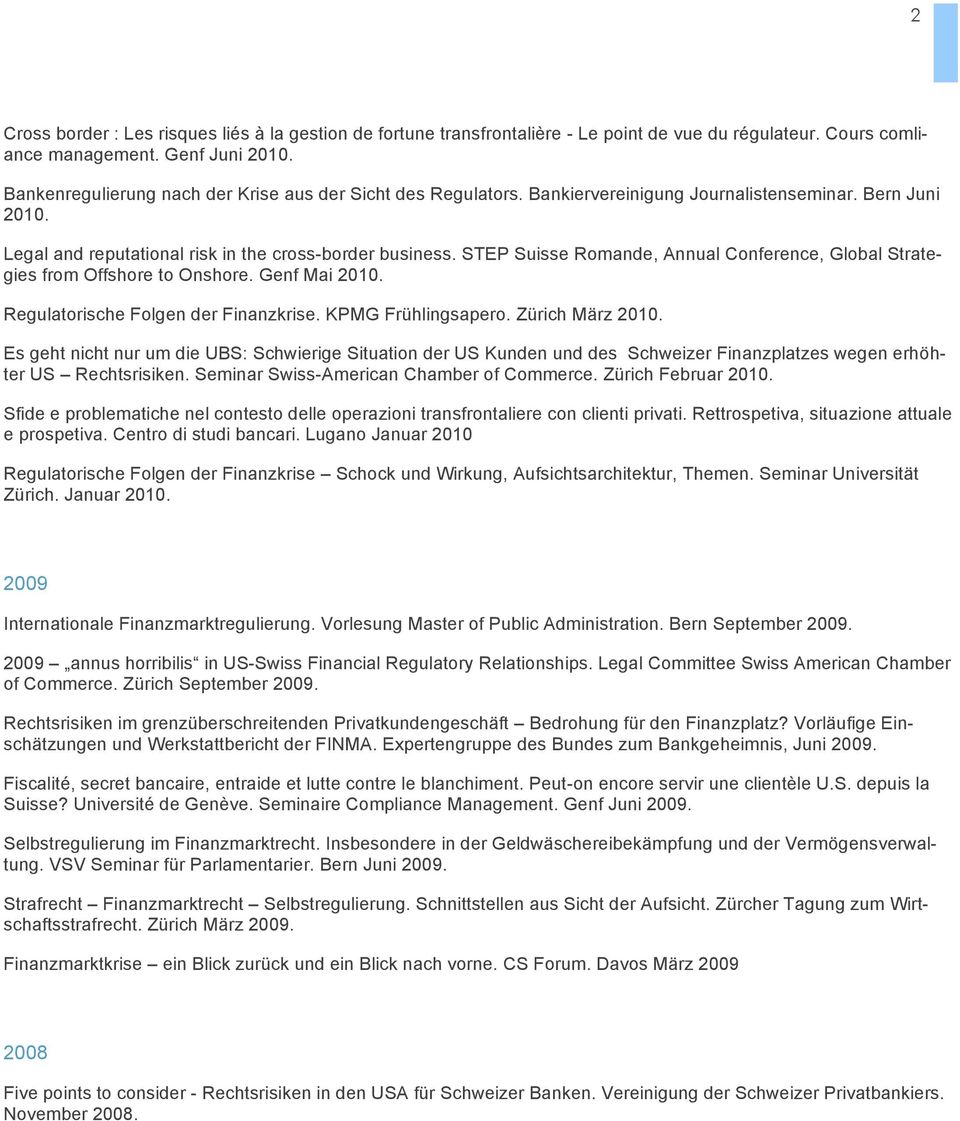 STEP Suisse Romande, Annual Conference, Global Strategies from Offshore to Onshore. Genf Mai 2010. Regulatorische Folgen der Finanzkrise. KPMG Frühlingsapero. Zürich März 2010.