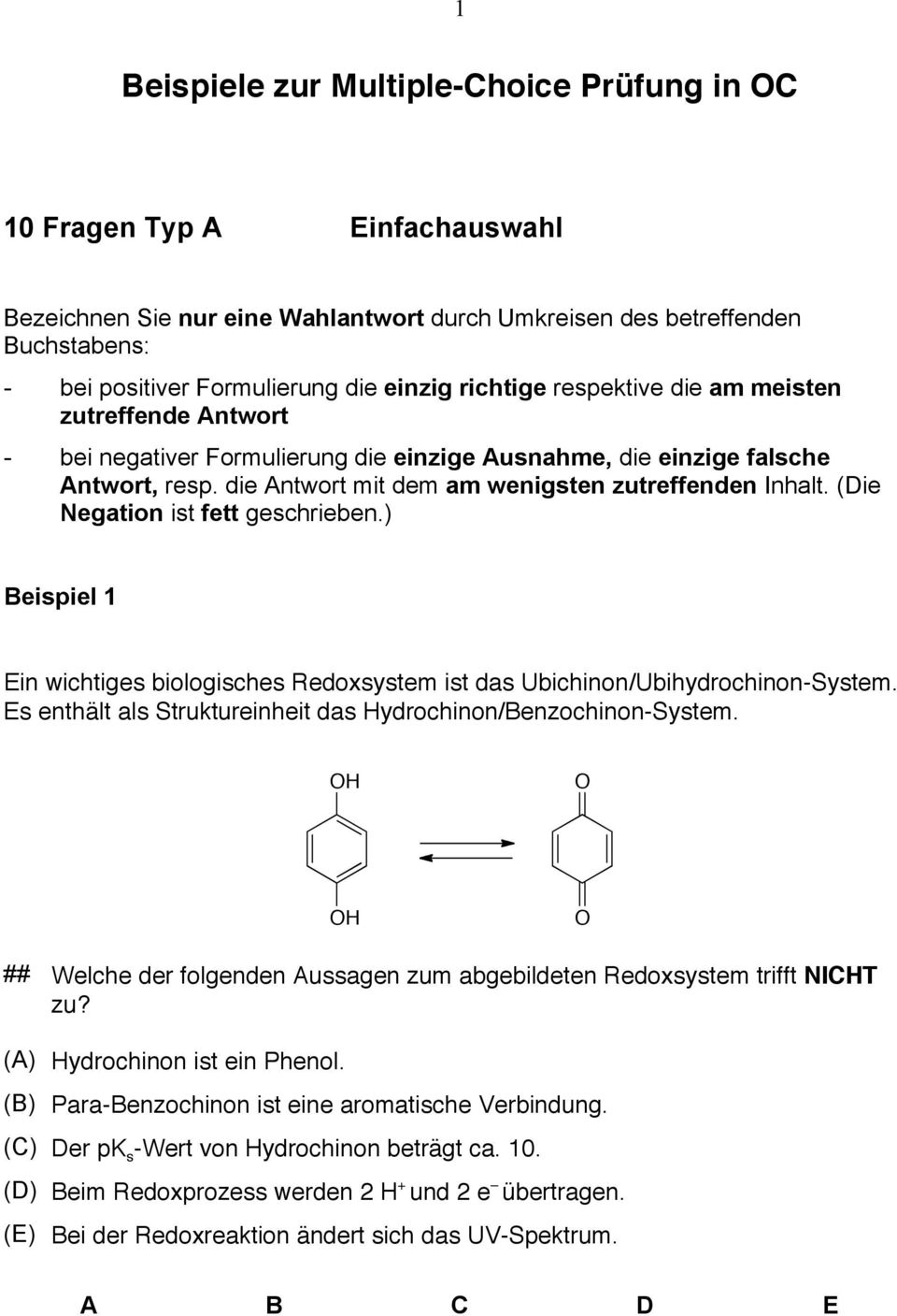 (Die Negation ist fett geschrieben.) Beispiel 1 Ein wichtiges biologisches Redoxsystem ist das Ubichinon/Ubihydrochinon-System. Es enthält als Struktureinheit das Hydrochinon/Benzochinon-System.