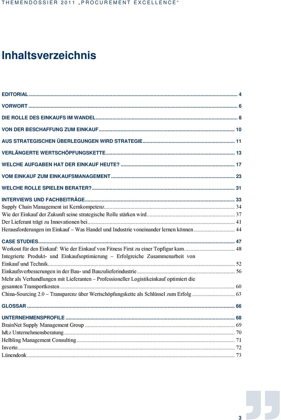 .. 33 Supply Chain Management ist Kernkompetenz... 34 Wie der Einkauf der Zukunft seine strategische Rolle stärken wird... 37 Der Lieferant trägt zu Innovationen bei.