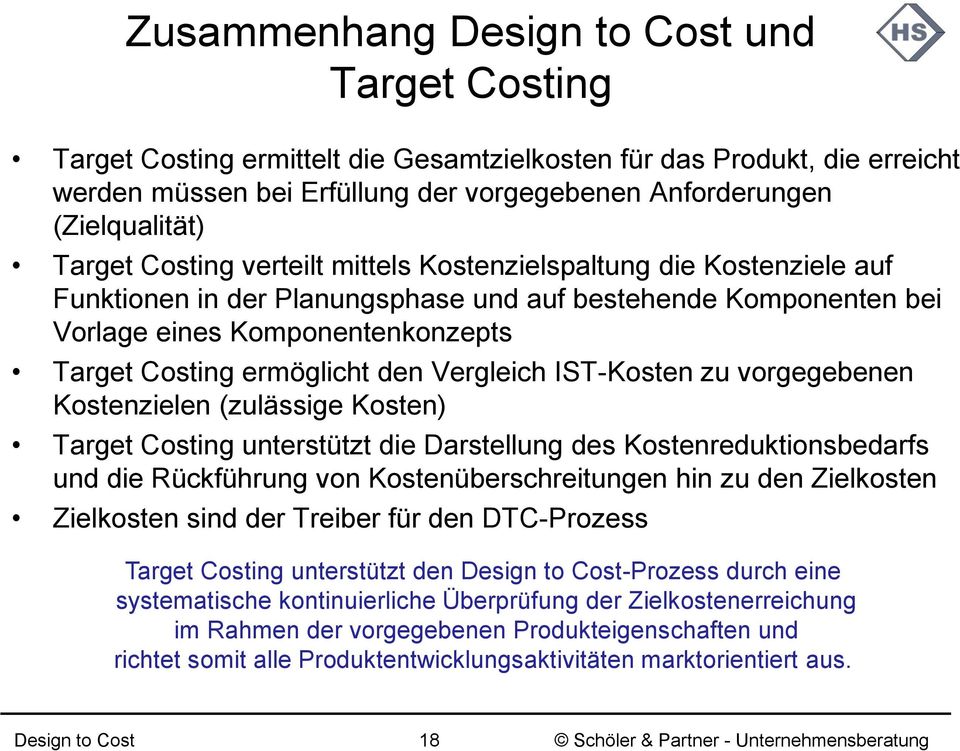 IST-Kosten zu vorgegebenen Kostenzielen (zulässige Kosten) Target Costing unterstützt die Darstellung des Kostenreduktionsbedarfs und die Rückführung von Kostenüberschreitungen hin zu den Zielkosten