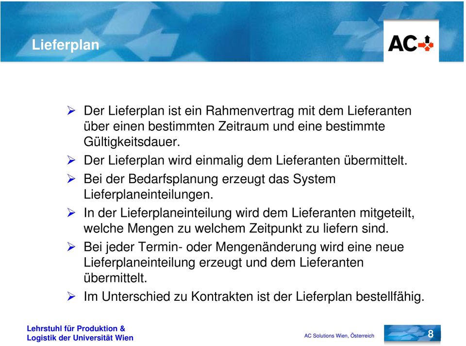 In der Lieferplaneinteilung wird dem Lieferanten mitgeteilt, welche Mengen zu welchem Zeitpunkt zu liefern sind.