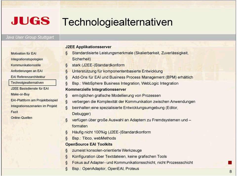 : WebSphere Business Integration, WebLogic Integration Kommerzielle Integrationsserver ermöglichen grafische Modellierung von Prozessen verbergen die Komplexität der Kommunikation zwischen en