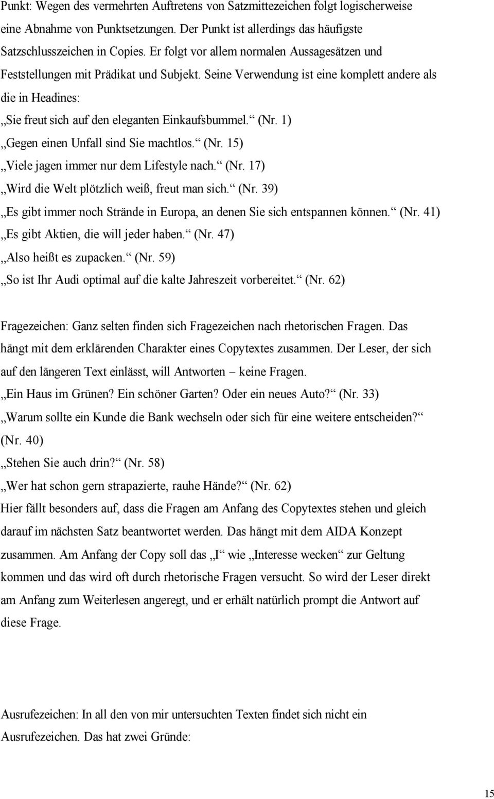 (Nr. 1) Gegen einen Unfall sind Sie machtlos. (Nr. 15) Viele jagen immer nur dem Lifestyle nach. (Nr. 17) Wird die Welt plötzlich weiß, freut man sich. (Nr. 39) Es gibt immer noch Strände in Europa, an denen Sie sich entspannen können.