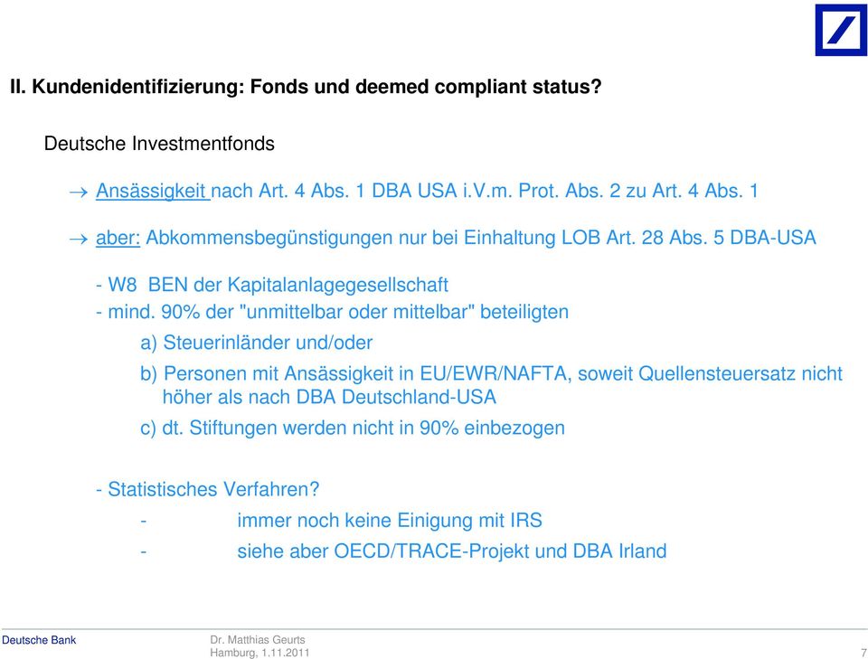 90% der "unmittelbar oder mittelbar" beteiligten a) Steuerinländer und/oder b) Personen mit Ansässigkeit in EU/EWR/NAFTA, soweit Quellensteuersatz nicht höher