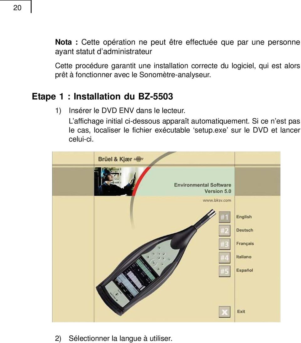 Etape 1 : Installation du BZ-5503 1) Insérer le DVD ENV dans le lecteur.