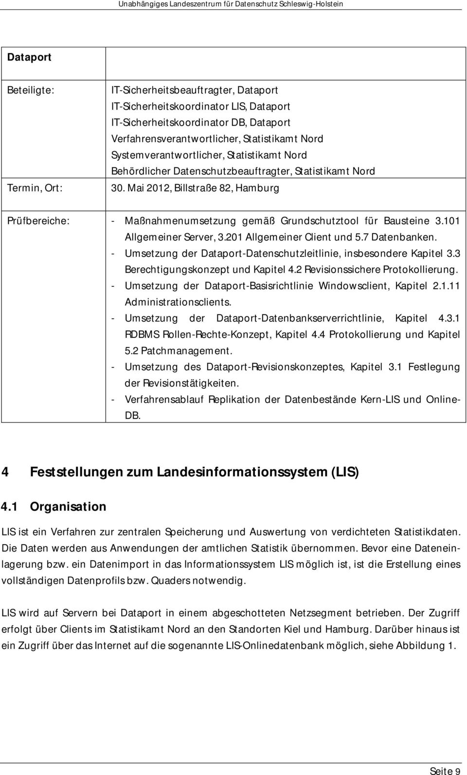Mai 2012, Billstraße 82, Hamburg Prüfbereiche: - Maßnahmenumsetzung gemäß Grundschutztool für Bausteine 3.101 Allgemeiner Server, 3.201 Allgemeiner Client und 5.7 Datenbanken.