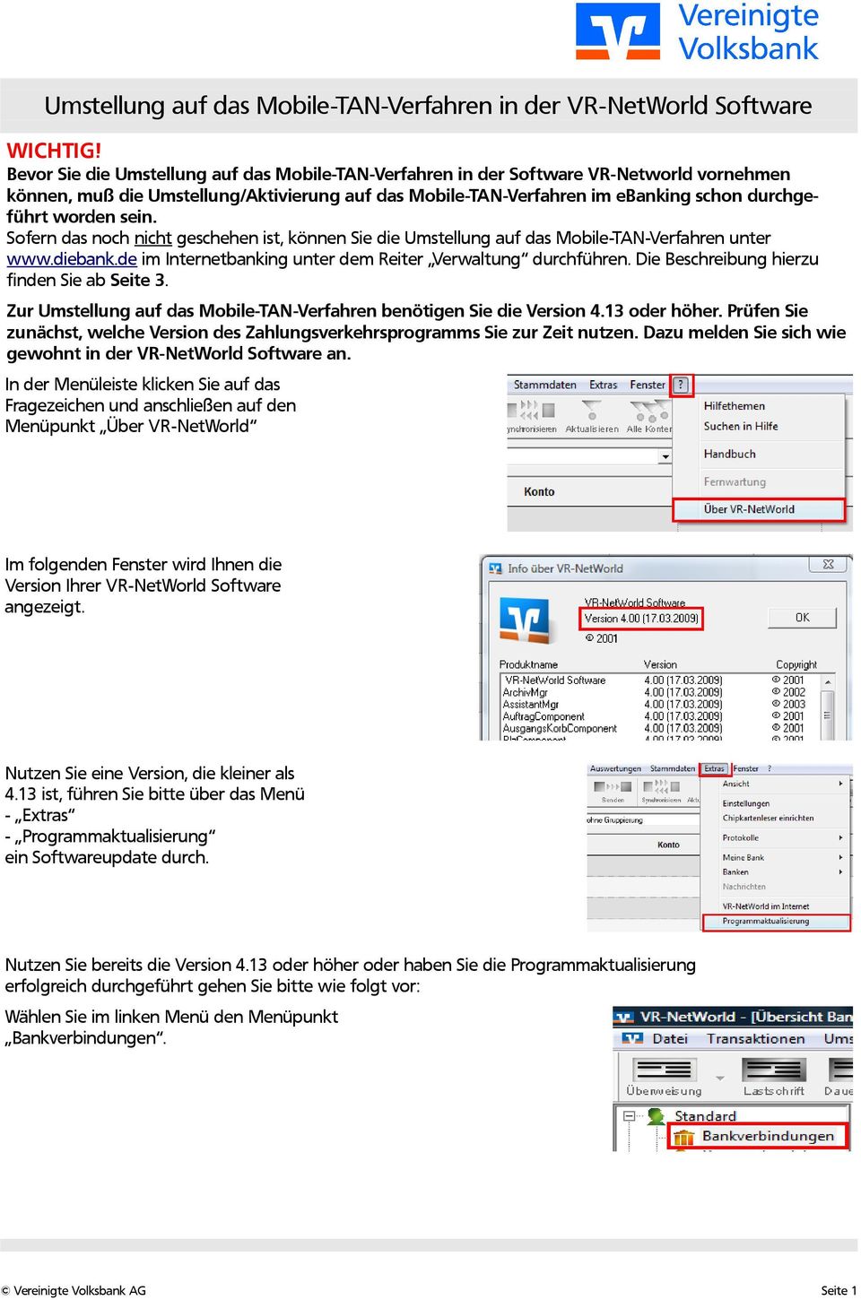 sein. Sofern das noch nicht geschehen ist, können Sie die Umstellung auf das Mobile-TAN-Verfahren unter www.diebank.de im Internetbanking unter dem Reiter Verwaltung durchführen.
