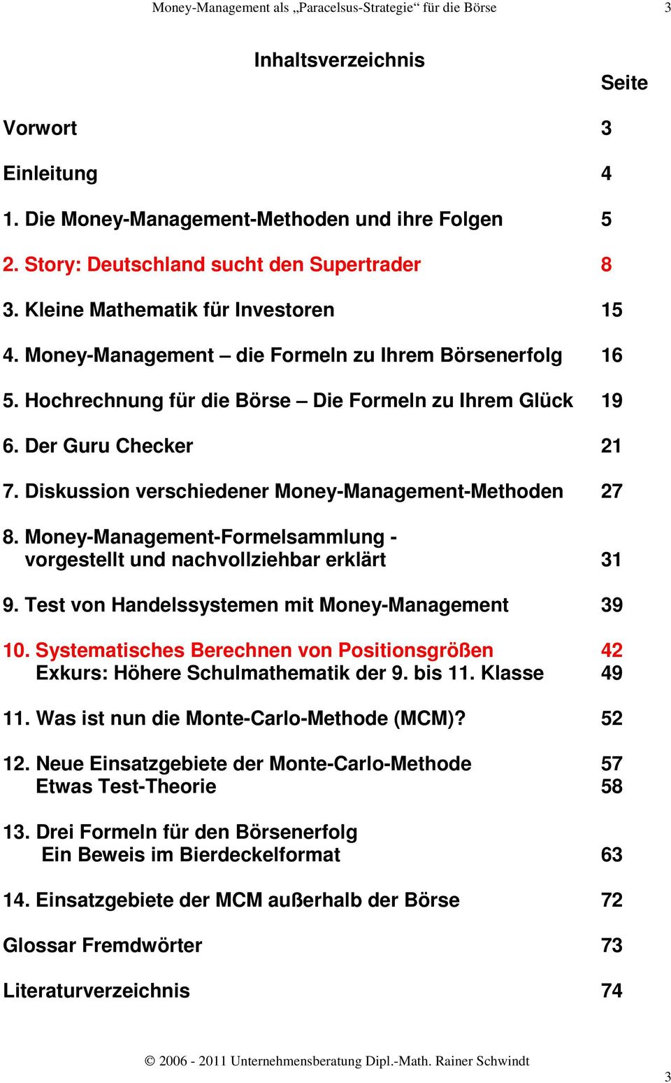Money-Management-Formelsammlung - vorgestellt und nachvollziehbar erklärt 31 9. Test von Handelssystemen mit Money-Management 39 10.