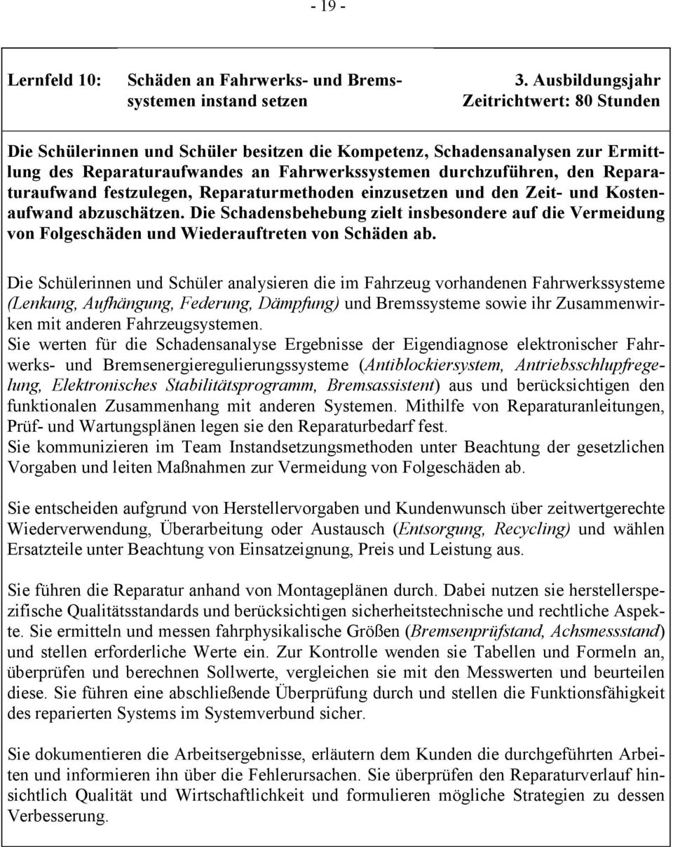 Reparaturaufwand festzulegen, Reparaturmethoden einzusetzen und den Zeit- und Kostenaufwand abzuschätzen.