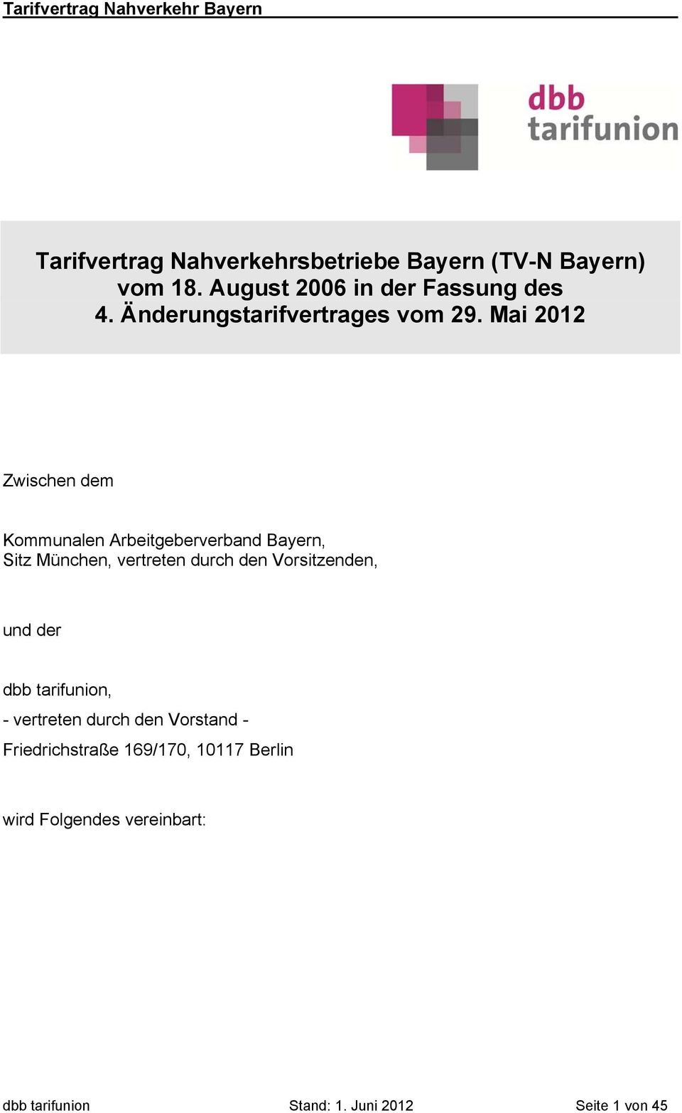 Mai 2012 Zwischen dem Kommunalen Arbeitgeberverband Bayern, Sitz München, vertreten durch den