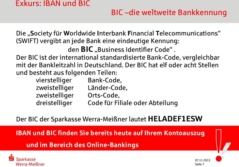 Der BIC hat elf oder acht Stellen und besteht aus folgenden Teilen: vierstelliger Bank-Code, zweistelliger Länder-Code, zweistelliger Orts-Code, dreistelliger