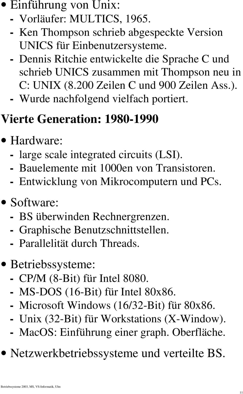 Vierte Generation: 198-199 Hardware: - large scale integrated circuits (LSI). - Bauelemente mit 1en von Transistoren. - Entwicklung von Mikrocomputern und PCs.