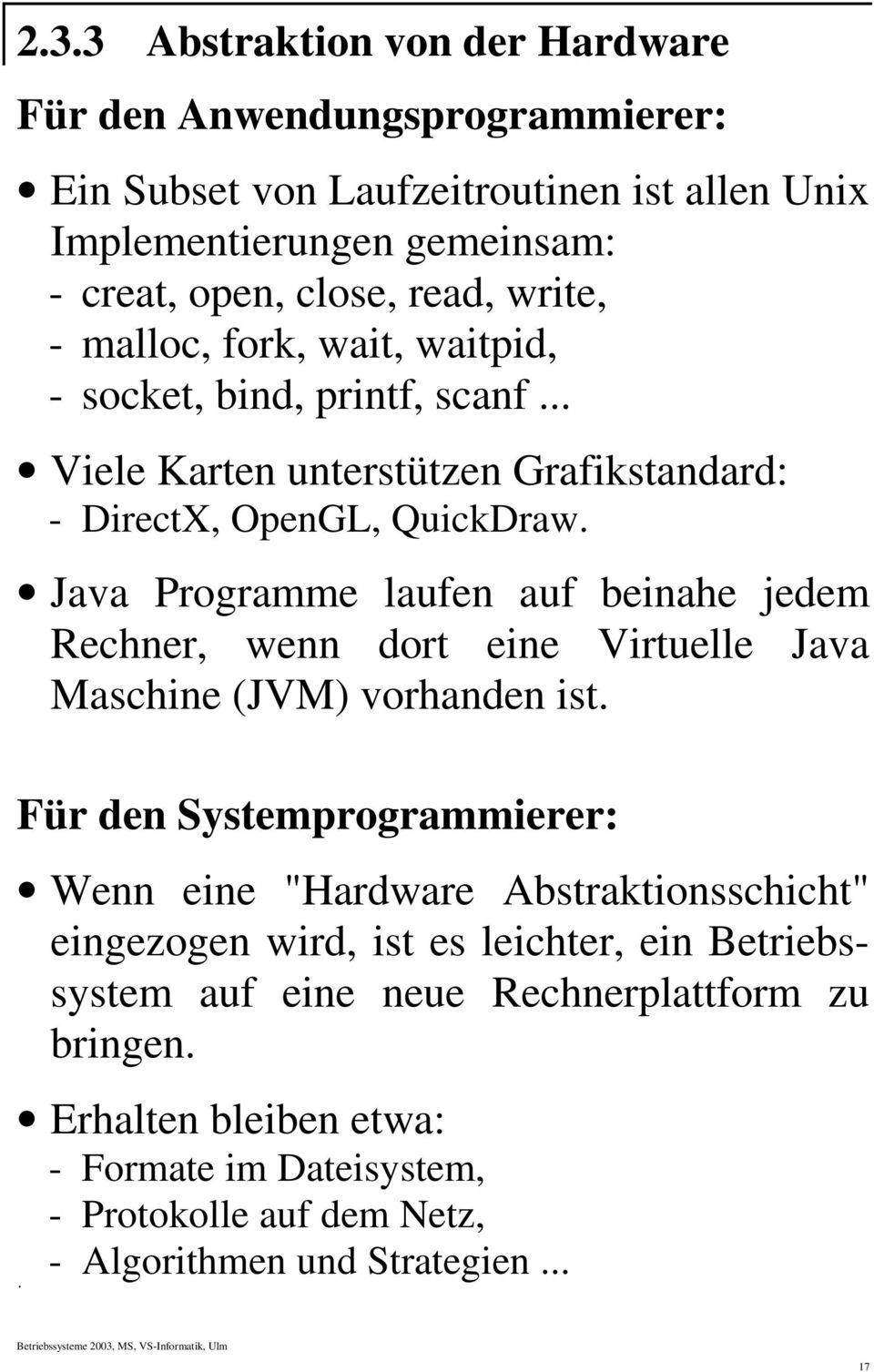 Java Programme laufen auf beinahe jedem Rechner, wenn dort eine Virtuelle Java Maschine (JVM) vorhanden ist.