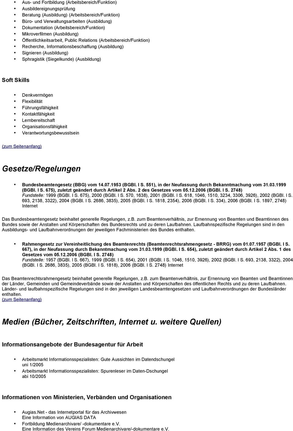 Sphragistik (Siegelkunde) (Ausbildung) Soft Skills Denkvermögen Flexibilität Führungsfähigkeit Kontaktfähigkeit Lernbereitschaft Organisationsfähigkeit Verantwortungsbewusstsein Gesetze/Regelungen