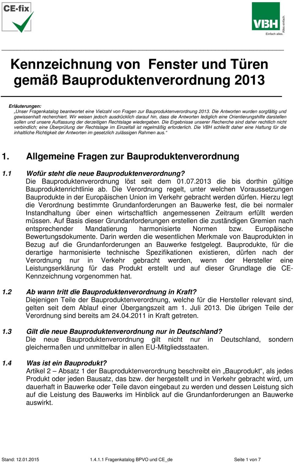 Wir weisen jedoch ausdrücklich darauf hin, dass die Antworten lediglich eine Orientierungshilfe darstellen sollen und unsere Auffassung der derzeitigen Rechtslage wiedergeben.