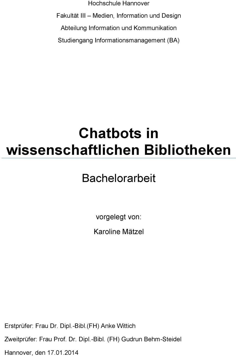 Bibliotheken Bachelorarbeit vorgelegt von: Karoline Mätzel Erstprüfer: Frau Dr. Dipl.-Bibl.