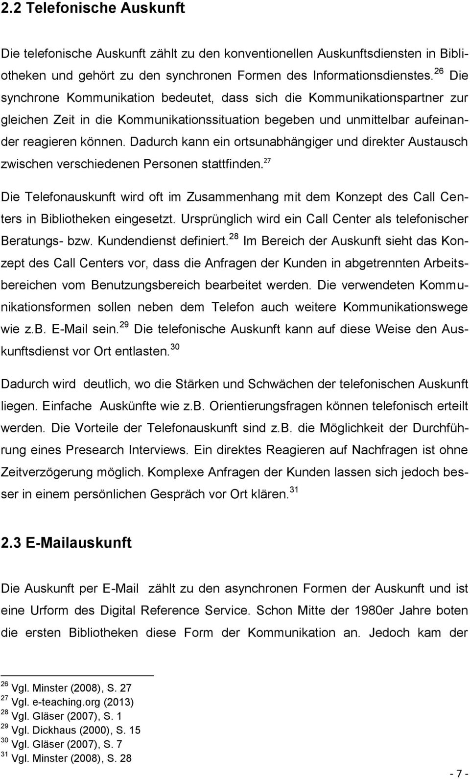 Dadurch kann ein ortsunabhängiger und direkter Austausch zwischen verschiedenen Personen stattfinden.