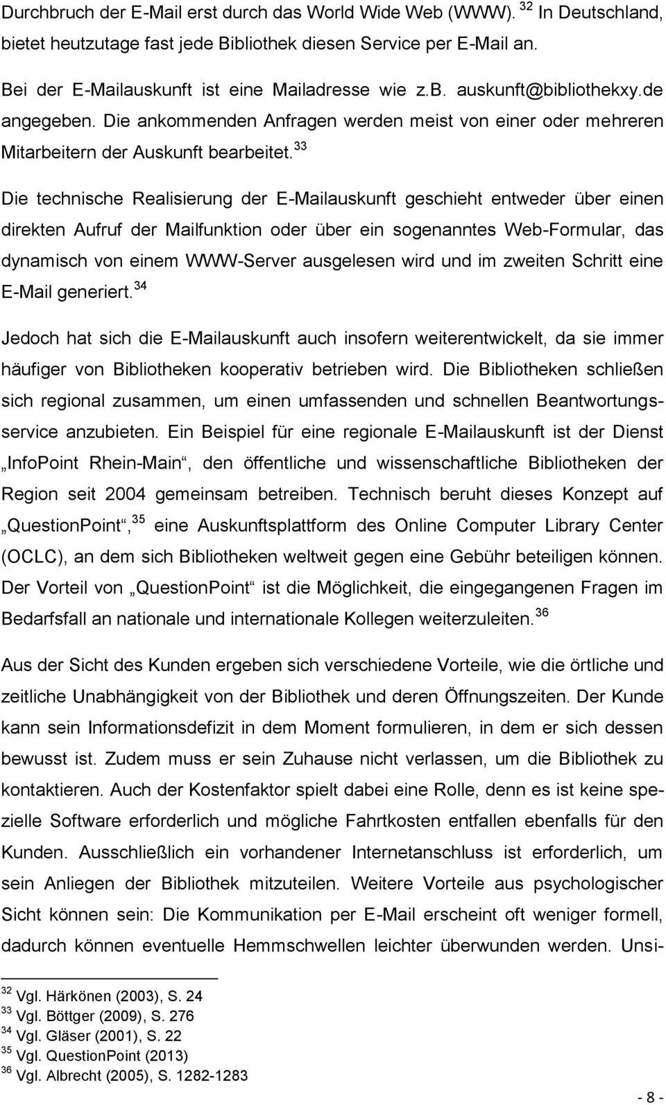 33 Die technische Realisierung der E-Mailauskunft geschieht entweder über einen direkten Aufruf der Mailfunktion oder über ein sogenanntes Web-Formular, das dynamisch von einem WWW-Server ausgelesen