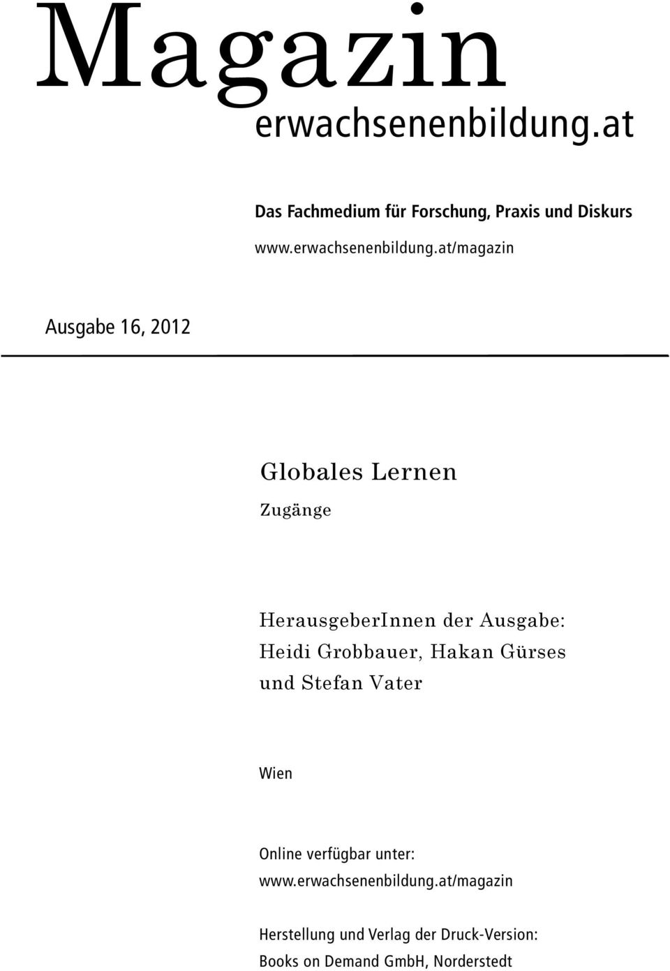 at/magazin Ausgabe 16, 2012 Globales Lernen Zugänge HerausgeberInnen der Ausgabe: Heidi